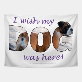 I wish my dog was here - Boxer dog oil painting word art Tapestry