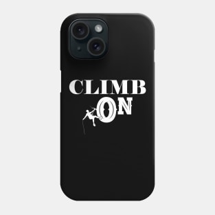 Climber - Climb on Phone Case