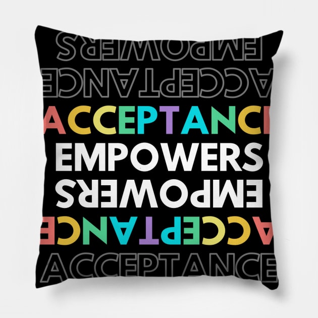 ACCEPTANCE EMPOWERS Pillow by Mercho