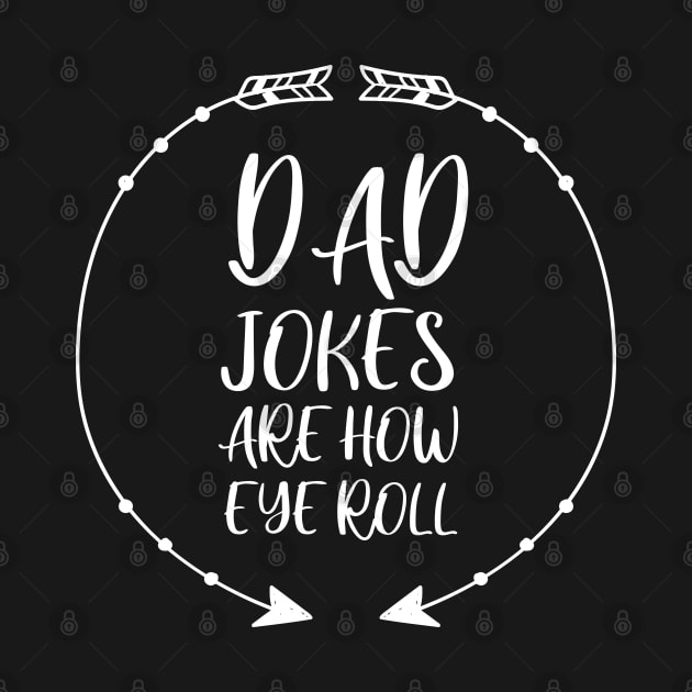 Dad Jokes are How Eye Roll - Gift for Fathers day by  Funny .designs123