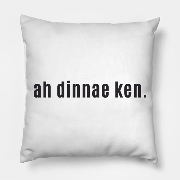 Ah Dinnae Ken - Scottish for I Don't Know Scotland Speak Pillow by allscots