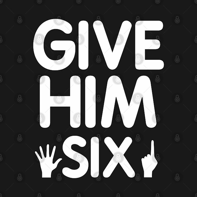 Give Him Six by unique_design76