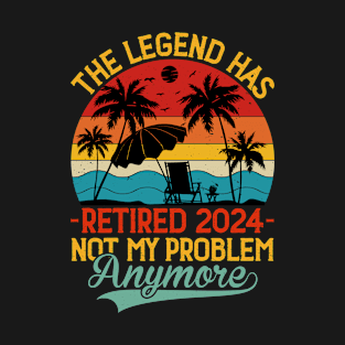 The Legend Has Retired 2024 Not My Problem Anymore T-Shirt