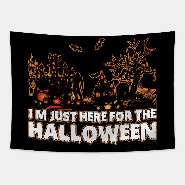 I'm Just Here For The Halloween tee design birthday gift graphic Tapestry by TeeSeller07