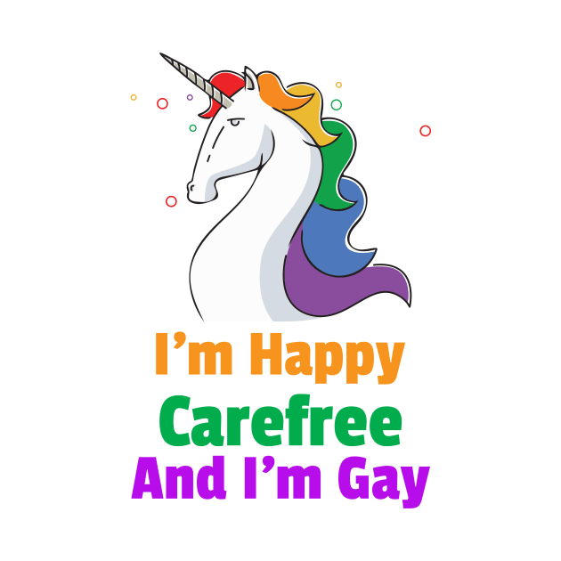 I'm Happy Carefree And I'm Gay Unicorn For Women and Men by BestLifeWear