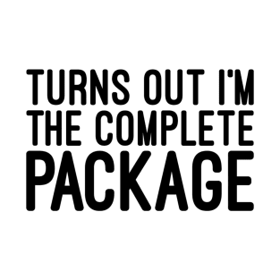 Turns Out I'm The Complete Package - Funny Sayings T-Shirt