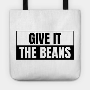 Give it the beans, funny bumper Tote