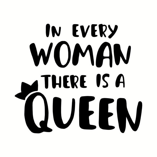 in every woman there is a queen (feminist quote girl power) by emcazalet