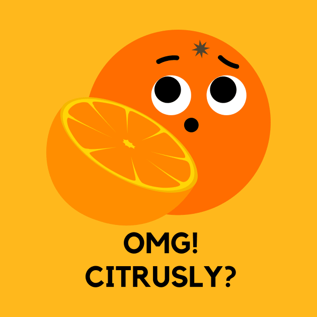 OMG Citrusly Fruit Citrus Pun by mysr