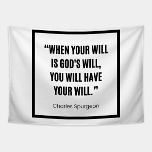 Charles Spurgeon “ When your will is God's will, you will have your will” white and black Tapestry