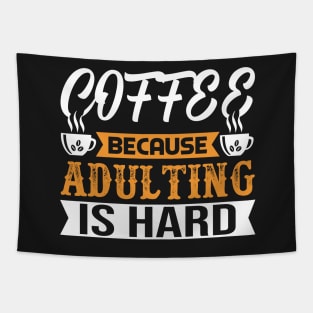 Coffee because adulting is hard. Tapestry