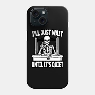 Teacher I'll Just Wait Until It's Quiet Funny Teacher Life Phone Case