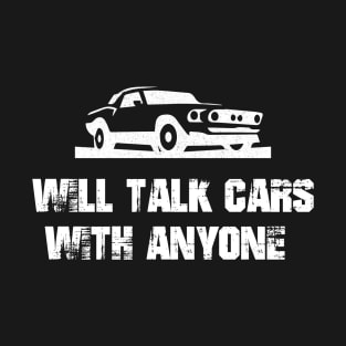 will talk car with anyone automobile funny design T-Shirt