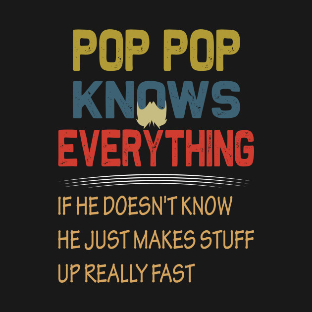 Disover pop pop knows everything..fathers day gift - Pop Pop - T-Shirt