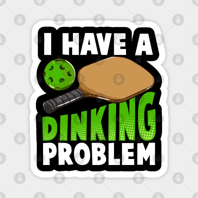 I Have A Dinking Problem Pickleball Magnet by E