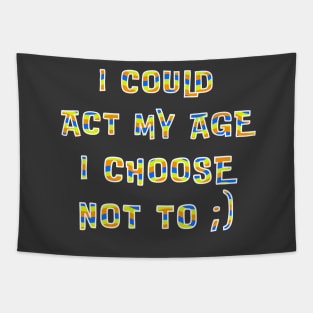 Could Act My Age Choose Not To Tapestry