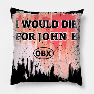 I Would Die for John B Pillow