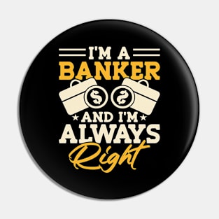 I'm a Banker and i'm always right Pin