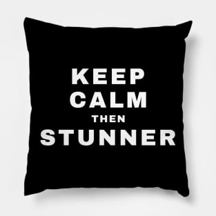 Keep Calm then Stunner (Pro Wrestling) Pillow