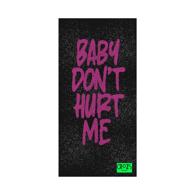 Baby Don't Hurt Me by Crozs