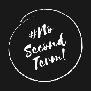 No Second Term!- Stylish Minimalistic Political T-Shirt