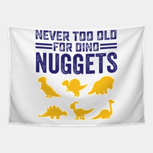 Never Too Old For Dino Nuggets Cute Nuggies Tapestry