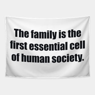 The family is the first essential cell of human society Tapestry