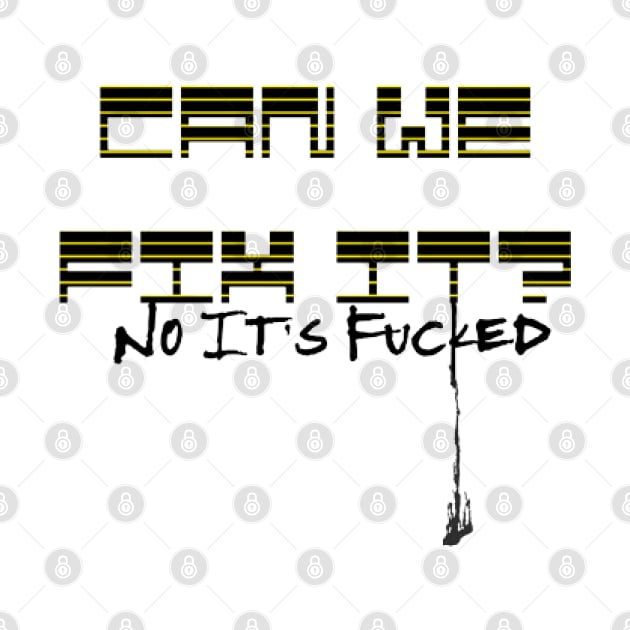 CAN WE FIX IT? No It's Fucked by KoumlisArt