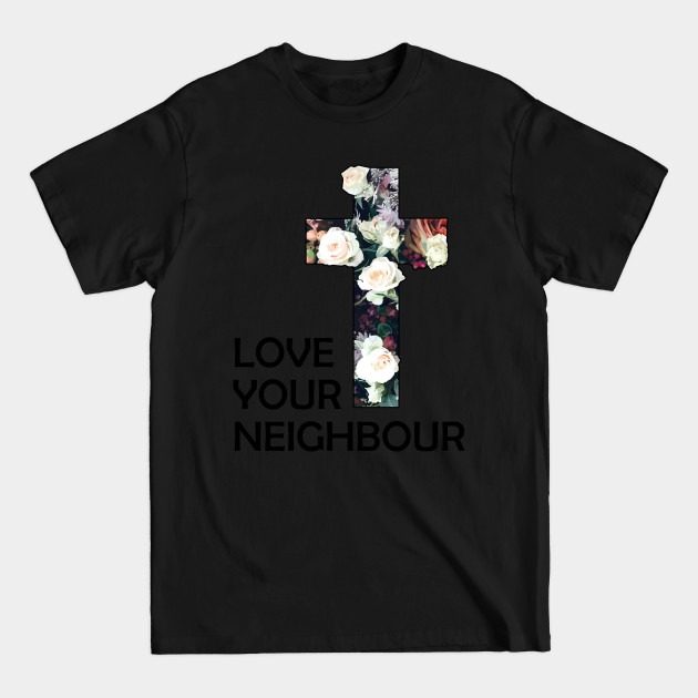 Discover Christian Love Your Neighbour - Christian - T-Shirt