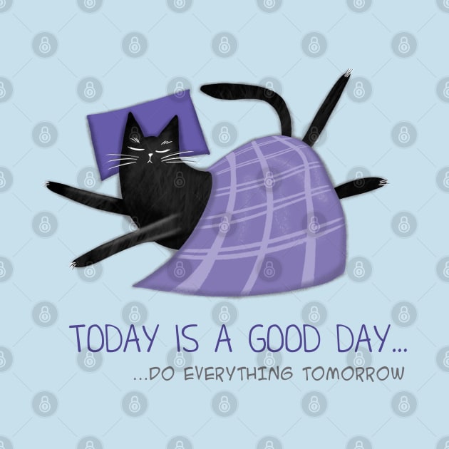 Cartoon funny black cat and the inscription "Today is a good day". by Olena Tyshchenko