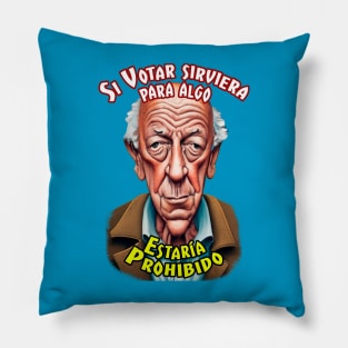 Si votar sirviera para algo estaría prohibido Pillow