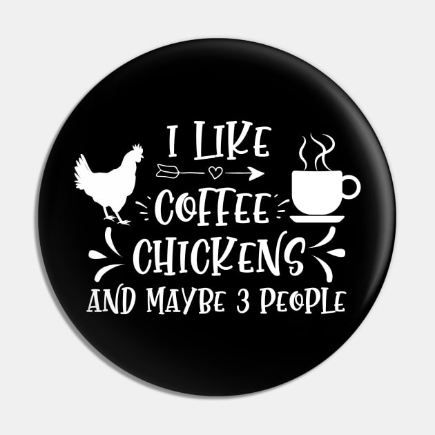 I Like Coffee And Chickens And Maybe 3 People | Chicken Gift Pin by PhiloArt