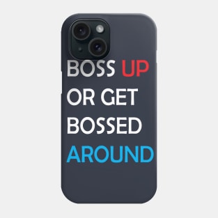 boss up or get bossed around Phone Case