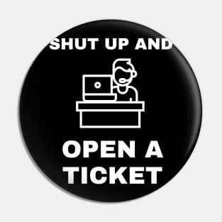 Shut Up And Open A Ticket Pin