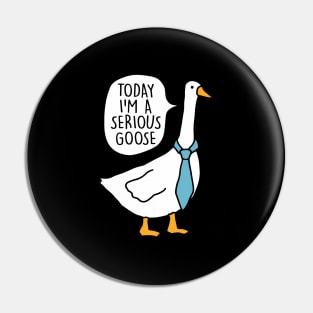 Today I'M A Serious Goose Serious Goose Pin