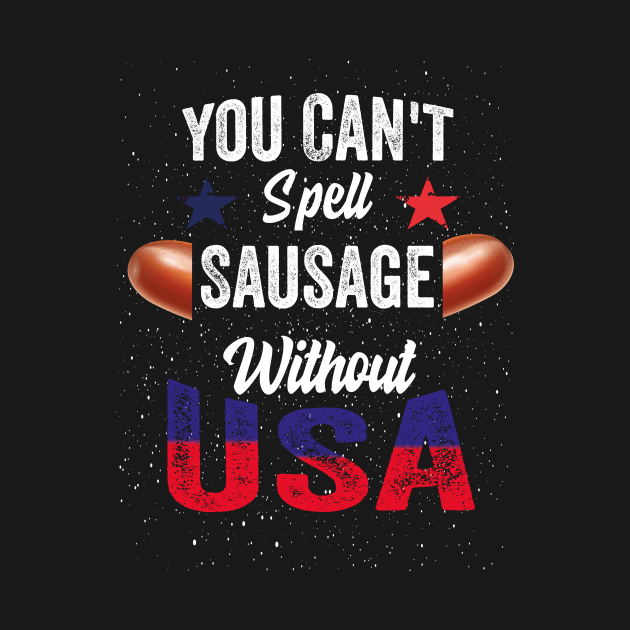 You Can't Spell Sausage Without USA American 4th july Funny by Saad Store 