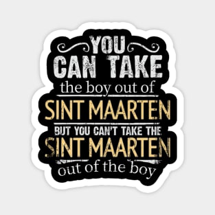 You Can Take The Boy Out Of Sint Maarten But You Cant Take The Sint Maarten Out Of The Boy - Gift for Sint Maartener With Roots From Sint Maarten Magnet