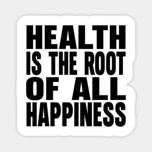 Health is the root of all happiness Magnet