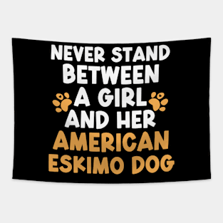 Never Stand Between A Girl And Her American Eskimo Dog Tapestry