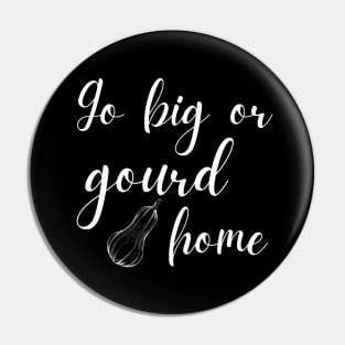 Go Big or Gourd Home Funny Fall Pun Pin