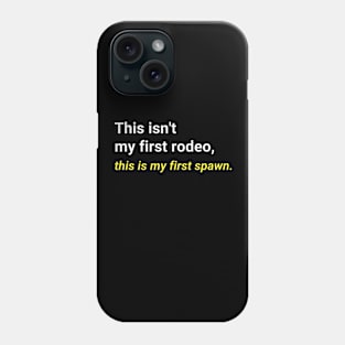 "This isn't my first rodeo, this is my first spawn." T-Shirt Phone Case