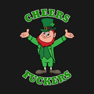 Cheers Fuckers T-Shirt