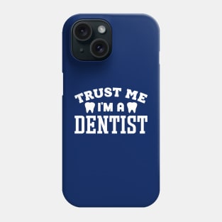 Trust Me, I'm a Dentist Phone Case