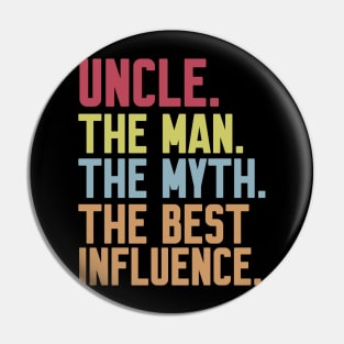 uncle The man The Myth The Best Influence Pin