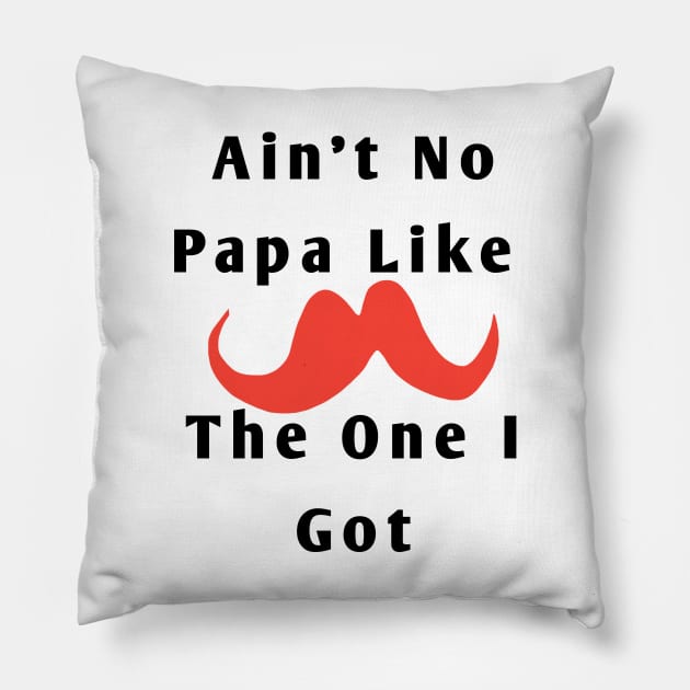 Ain't No Papa Like The One I Got Pillow by BlackMeme94