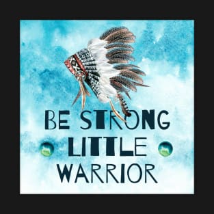 Be Strong Little Warrior T-Shirt