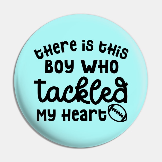 There Is This Boy Who Tackled My Heart Football Mom Cute Funny Pin by GlimmerDesigns