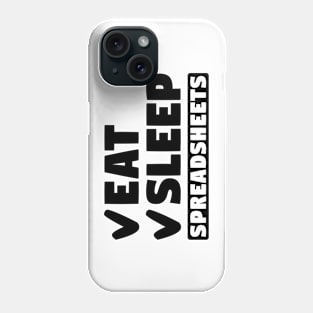 Eat, sleep, spreadsheets Phone Case