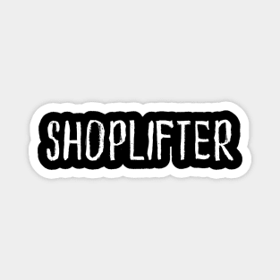 SHOPLIFTER Magnet