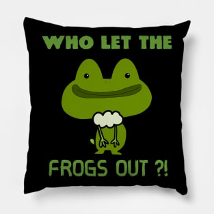 Who Let The Frogs Out ?! Pillow